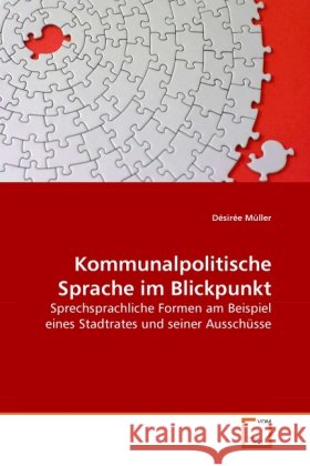 Kommunalpolitische Sprache im Blickpunkt : Sprechsprachliche Formen am Beispiel eines Stadtrates und seiner Ausschüsse Müller, Désirée 9783639287554 VDM Verlag Dr. Müller