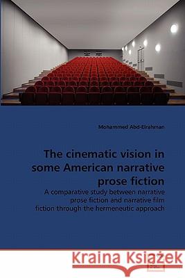 The cinematic vision in some American narrative prose fiction Abd-Elrahman, Mohammed 9783639287738 VDM Verlag