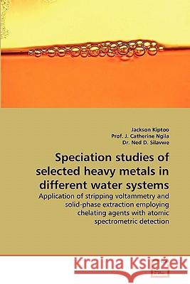 Speciation Studies of Selected Heavy Metals in Different Water Systems Jackson Kiptoo Prof J Dr Ne 9783639287783