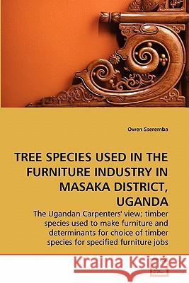 Tree Species Used in the Furniture Industry in Masaka District, Uganda Owen Sseremba 9783639287868 VDM Verlag