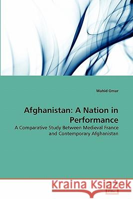 Afghanistan: A Nation in Performance Omar, Wahid 9783639288148