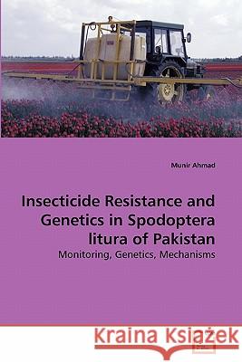Insecticide Resistance and Genetics in Spodoptera litura of Pakistan Ahmad, Munir 9783639288278