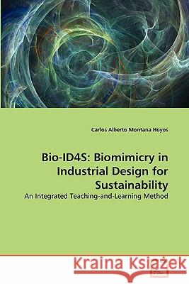 Bio-ID4S: Biomimicry in Industrial Design for Sustainability Montana Hoyos, Carlos Alberto 9783639288414