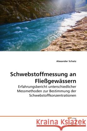 Schwebstoffmessung an Fließgewässern : Erfahrungsbericht unterschiedlicher Messmethoden zur Bestimmung der Schwebstoffkonzentrationen Schatz, Alexander 9783639288834