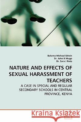 Nature and Effects of Sexual Harassment of Teachers Buluma Michael Edwin Dr Joh Dr Sar 9783639289039
