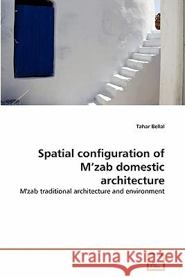Spatial configuration of M'zab domestic architecture Bellal, Tahar 9783639289176 VDM Verlag