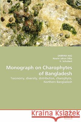 Monograph on Charophytes of Bangladesh Sabrina Naz, Nasrin Jahan Diba, H Schubert 9783639289367 VDM Verlag