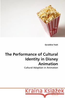 The Performance of Cultural Identity in Disney Animation Geraldine Yeoh 9783639289398