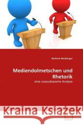 Mediendolmetschen und Rhetorik : eine corpusbasierte Analyse Neuberger, Barbara 9783639289534 VDM Verlag Dr. Müller