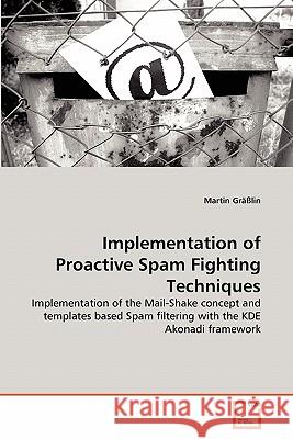 Implementation of Proactive Spam Fighting Techniques Martin Grasslin 9783639289930 VDM Verlag
