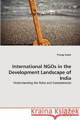 International NGOs in the Development Landscape of India Swain, Pranay 9783639290011