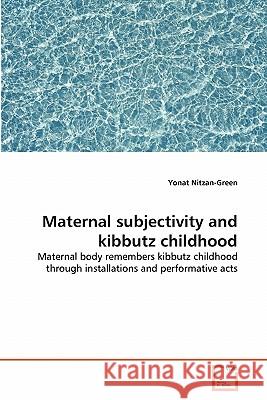 Maternal subjectivity and kibbutz childhood Nitzan-Green, Yonat 9783639290035