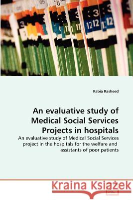 An evaluative study of Medical Social Services Projects in hospitals Rasheed, Rabia 9783639290073