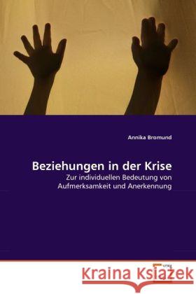 Beziehungen in der Krise : Zur individuellen Bedeutung von Aufmerksamkeit und Anerkennung Bromund, Annika 9783639290363