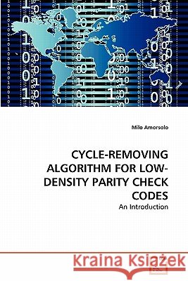 Cycle-Removing Algorithm for Low-Density Parity Check Codes Milo Amorsolo 9783639290493