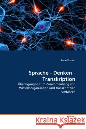 Sprache - Denken - Transkription : Überlegungen zum Zusammenhang von Wissensorganisation und transkriptiven Verfahren Vossen, René 9783639290691