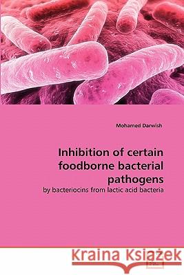 Inhibition of certain foodborne bacterial pathogens Darwish, Mohamed 9783639290752