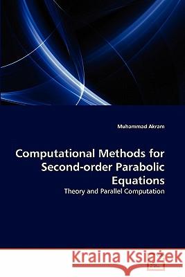 Computational Methods for Second-order Parabolic Equations Akram, Muhammad 9783639290912