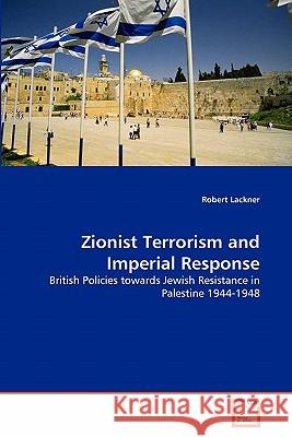 Zionist Terrorism and Imperial Response Robert Lackner 9783639291131 VDM Verlag