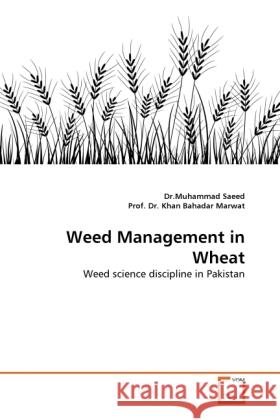 Weed Management in Wheat : Weed science discipline in Pakistan Saeed, Muhammad; Marwat, Khan B. 9783639291278