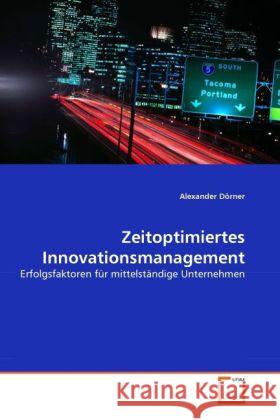 Zeitoptimiertes Innovationsmanagement : Erfolgsfaktoren für mittelständige Unternehmen Dörner, Alexander 9783639291292