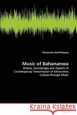 Music of Bahananwa Madimabe Geoff Mapaya 9783639291513 VDM Verlag