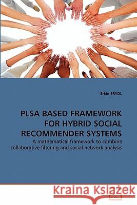 Plsa Based Framework for Hybrid Social Recommender Systems Erkin Eryol 9783639291636 VDM Verlag