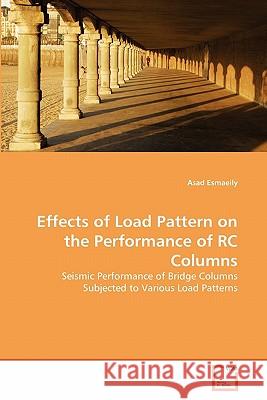 Effects of Load Pattern on the Performance of RC Columns Esmaeily, Asad 9783639291681