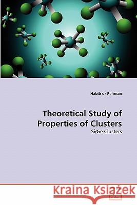 Theoretical Study of Properties of Clusters Habib Ur Rehman 9783639291728 VDM Verlag