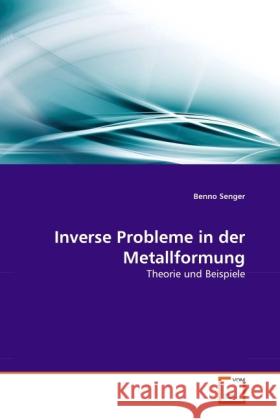 Inverse Probleme in der Metallformung : Theorie und Beispiele Senger, Benno 9783639291919