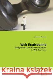 Web Engineering : Erfolgreiche Kundenkommunikation in Web-Projekten Metzner, Johanna 9783639292336