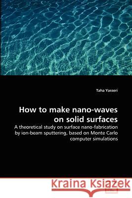How to make nano-waves on solid surfaces Yasseri, Taha 9783639292602 VDM Verlag
