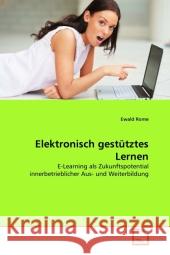 Elektronisch gestütztes Lernen : E-Learning als Zukunftspotential innerbetrieblicher Aus- und Weiterbildung Rome, Ewald 9783639292756 VDM Verlag Dr. Müller