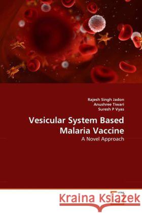 Vesicular System Based Malaria Vaccine : A Novel Approach Jadon, Rajesh Singh; Tiwari, Anushree; P Vyas, Suresh 9783639292794