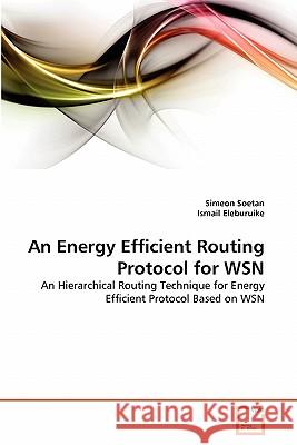 An Energy Efficient Routing Protocol for WSN Soetan, Simeon 9783639292923