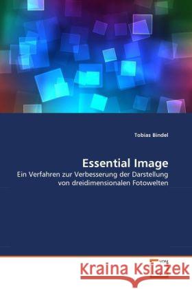 Essential Image : Ein Verfahren zur Verbesserung der Darstellung von dreidimensionalen Fotowelten Bindel, Tobias   9783639293210