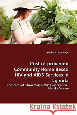 Cost of providing Community Home Based HIV and AIDS Services in Uganda N. Ssentongo, Robina 9783639293500 VDM Verlag