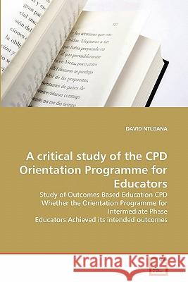 A critical study of the CPD Orientation Programme for Educators Ntloana, David 9783639293678 VDM Verlag