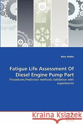 Fatigue Life Assessment Of Diesel Engine Pump Part Abebe, Beka 9783639293913