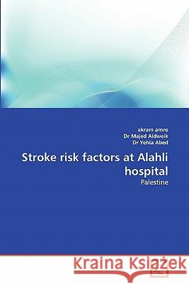 Stroke Risk Factors at Alahli Hospital Akram Amro Dr Maje Dr Yehi 9783639294293 VDM Verlag