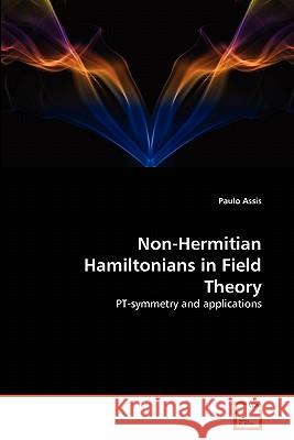 Non-Hermitian Hamiltonians in Field Theory Paulo Assis 9783639294309