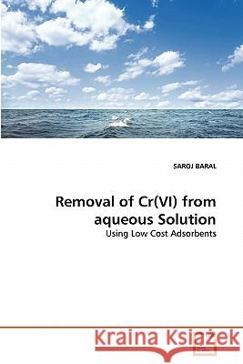 Removal of Cr(VI) from aqueous Solution Baral, Saroj 9783639294576