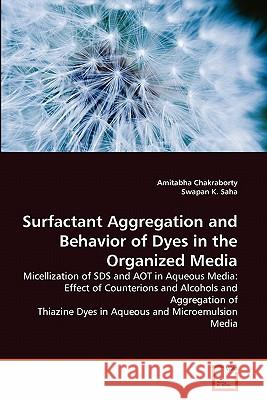 Surfactant Aggregation and Behavior of Dyes in the Organized Media Amitabha Chakraborty Swapan K 9783639294996 VDM Verlag