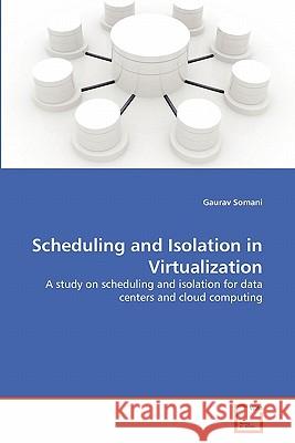Scheduling and Isolation in Virtualization Gaurav Somani 9783639295139 VDM Verlag