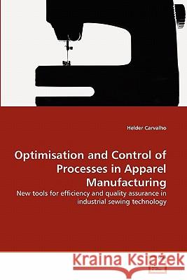 Optimisation and Control of Processes in Apparel Manufacturing Helder Carvalho 9783639295146