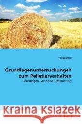 Grundlagenuntersuchungen zum Pelletierverhalten : Grundlagen, Methode, Optimierung Tao, Yonggui 9783639295399