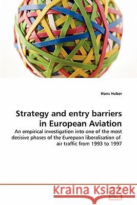 Strategy and entry barriers in European Aviation Huber, Hans 9783639295573