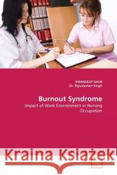 Burnout Syndrome : Impact of Work Environment in Nursing Occupation Kaur, Kirandeep; Singh, Ripudaman 9783639295788