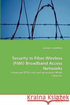 Security in Fiber-Wireless (FiWi) Broadband Access Networks Chowdhury, Sarwarul 9783639295818 VDM Verlag