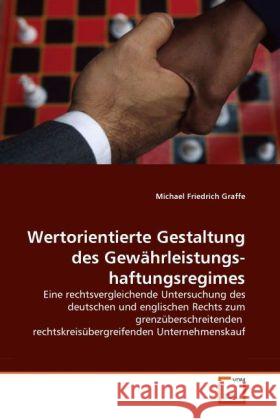 Wertorientierte Gestaltung des Gewährleistungs-haftungsregimes : Eine rechtsvergleichende Untersuchung des deutschen und englischen Rechts zum grenzüberschreitenden rechtskreisübergreifenden Unternehm Graffe, Michael Friedrich 9783639295993